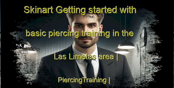 Skinart Getting started with basic piercing training in the Las Limetas area | PiercingTraining | PiercingClasses | SkinartTraining-Mexico